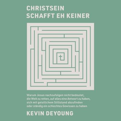Christsein schafft eh keiner - Kevin DeYoung, Audio, 9783986653842
