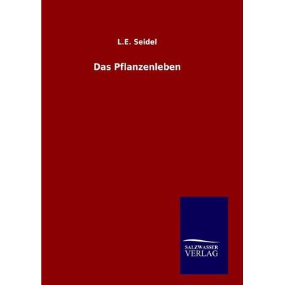 Das Pflanzenleben, Gebundene Ausgabe von L. E. Seidel, Salzwasser, 978-3-8460-9807-3