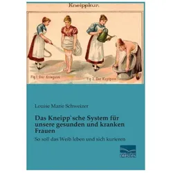 Schweizer:Das Kneipp'sche System für un, Ratgeber von Louise Marie Schweizer