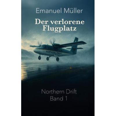 Der verlorene Flugplatz, Taschenbuch von Emanuel Müller, Tredition, 978-3-384-69935-0