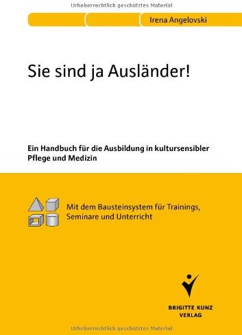 Irena Angelovski - Sie sind ja Ausländer!: Ein Handbuch für die Ausbildung in kultursensibler Pflege und Medizin. Mit dem Bausteinsystem für Trainings, Seminare und Unterricht - Preis vom 30.09.2026 22:30:23 h