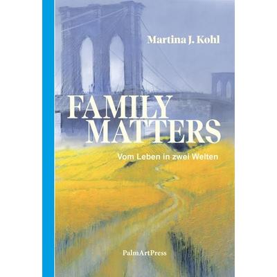 Family Matters, Gebundene Ausgabe von Martina J. Kohl, PalmArtPress, 978-3-96258-134-3