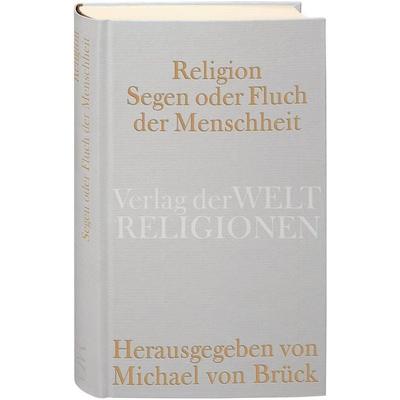 Religion – Segen oder Fluch der Menschheit?, Gebundene Ausgabe von Michael Brück, Verlag der Weltreligionen, 978-3-458-71016-5