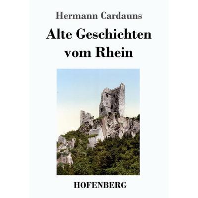 Alte Geschichten vom Rhein, Taschenbuch von Hermann Cardauns, Hofenberg, 978-3-7437-3173-8