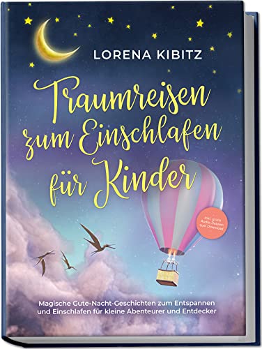Lorena Kibitz - Traumreisen zum Einschlafen für Kinder: Magische Gute-Nacht-Geschichten zum Entspannen und Einschlafen für kleine Abenteurer und Entdecker - inkl. gratis Audio-Dateien zum Download - Preis vom 06.10.2026 07:26:00 h