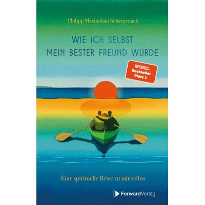 Wie ich selbst mein bester Freund wurde, Taschenbuch von Philipp Scharpenack, ForwardVerlag, 978-3-9875520-3-8