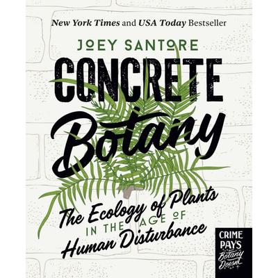 Concrete Botany, Gebundene Ausgabe von Joey Santore, Quarto Publishing Group, 978-0-7603-9188-4