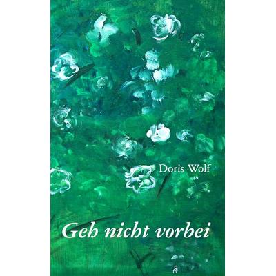 Geh nicht vorbei, Taschenbuch von Doris Wolf, BoD – Books on Demand, 978-3-7357-2483-0