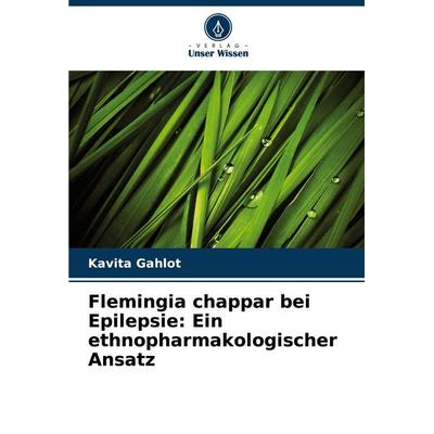 Flemingia chappar bei Epilepsie: Ein ethnopharmakologischer Ansatz, Taschenbuch von Kavita Gahlot, Verlag Unser Wissen, 978-620-7-14471-6
