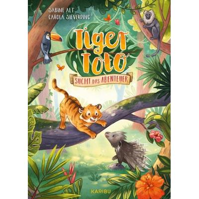 Tiger Toto sucht das Abenteuer, Gebundene Ausgabe von Sabine Alt, Karibu – ein Verlag der Edel Verlagsgruppe, 978-3-96129-305-6