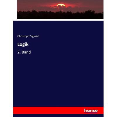 Logik, Taschenbuch von Christoph Sigwart, Hansebooks, 978-3-7446-5623-8