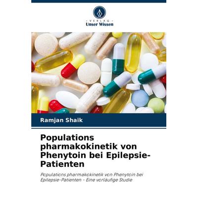 Populations pharmakokinetik von Phenytoin bei Epilepsie-Patienten, Taschenbuch von Ramjan Shaik, Verlag Unser Wissen, 978-620-2-96616-0