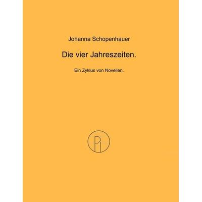 Die vier Jahreszeiten., Taschenbuch von Johanna Schopenhauer, BoD – Books on Demand, 978-3-8423-5485-2