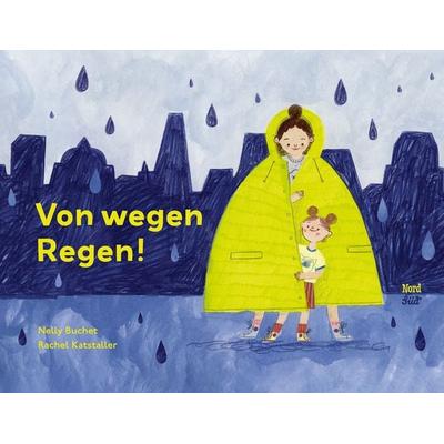 Von wegen Regen!, Gebundene Ausgabe von Nelly Buchet, NordSüd Verlag, 978-3-314-10630-9