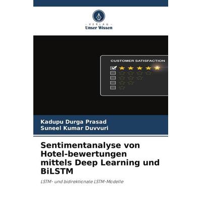 Sentimentanalyse von Hotel-bewertungen mittels Deep Learning und BiLSTM, Taschenbuch von Kadupu Durga Prasad,Suneel Kumar Duvvuri, Verlag Unser Wissen