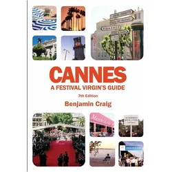 Cannes - A Festival Virgin's Guide (7th Edition), Ratgeber von Benjamin Craig