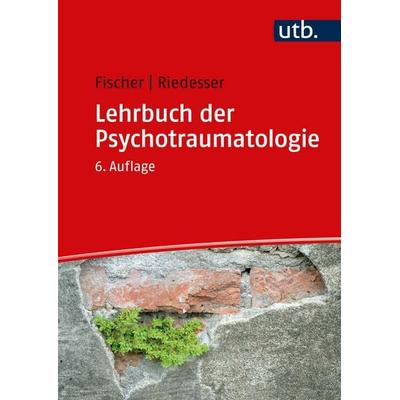 Lehrbuch der Psychotraumatologie, Taschenbuch von Gottfried Fischer,Peter Riedesser, Utb GmbH, 978-3-8252-8831-0