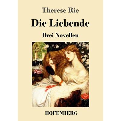 Die Liebende, Taschenbuch von Therese Rie, Henricus - Edition Deutsche Klassik, 978-3-7437-4344-1