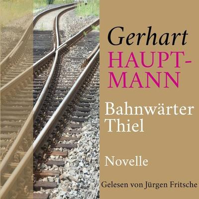Gerhart Hauptmann: Bahnwärter Thiel - Gerhart Hauptmann, Audio, 9783955974688
