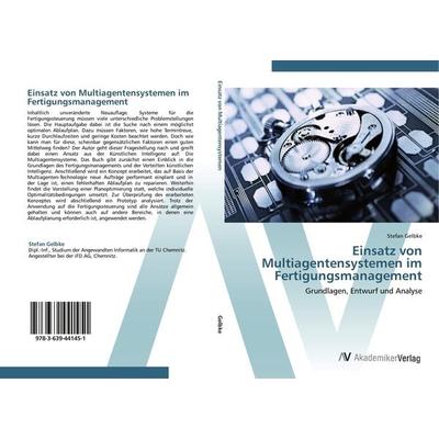 Einsatz von Multiagentensystemen im Fertigungsmanagement, Taschenbuch von Stefan Gelbke, AV Akademikerverlag, 978-3-639-44145-1