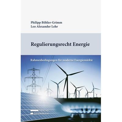 Regulierungsrecht Energie, Taschenbuch von Philipp Böhler-Grimm,Leo Lehr, Verlag Österreich, 978-3-7046-9402-7