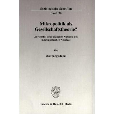 Mikropolitik als Gesellschaftstheorie?, Taschenbuch von Wolfgang Stapel, Duncker & Humblot, 978-3-428-10155-9
