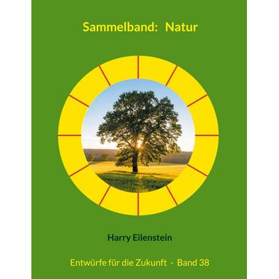 Sammelband: Natur, Taschenbuch von Harry Eilenstein, BoD – Books on Demand, 978-3-8192-2845-2