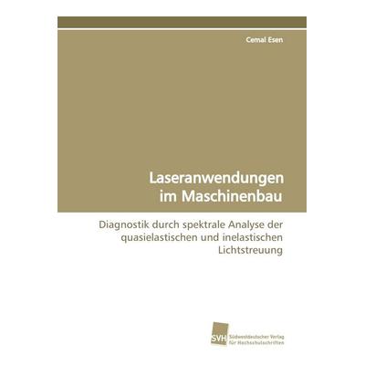 Laseranwendungen im Maschinenbau, Taschenbuch von Cemal Esen, Südwestdeutscher Verlag für Hochschulschriften, 978-3-8381-0581-9