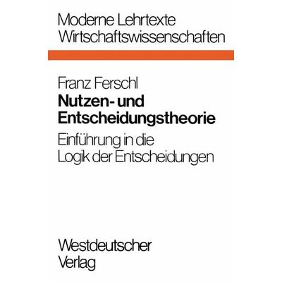 Nutzen- und Entscheidungstheorie, Taschenbuch von Franz Ferschl, VS Verlag für Sozialwissenschaften, 978-3-531-11222-0