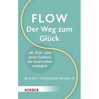 Flow – Der Weg zum Glück, Gebundene Ausgabe von Mihaly Csikszentmihalyi, Herder, 978-3-451-03472-5