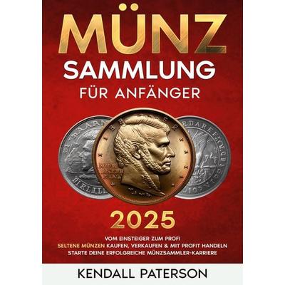 Münzsammlung für Anfänger, Taschenbuch von Kendall Paterson, Lucid Page Media, 978-3-691-04103-3
