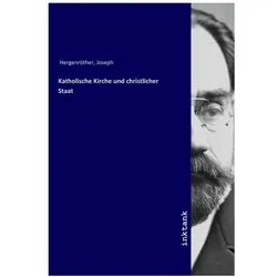 Katholische Kirche und christlicher Staat, Sachbücher von Joseph Hergenröther