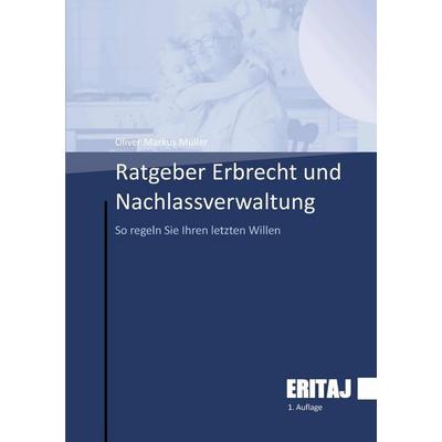 Ratgeber Erbrecht und Nachlassverwaltung, Taschenbuch von Oliver Markus Müller, Epubli, 978-3-565-10589-2