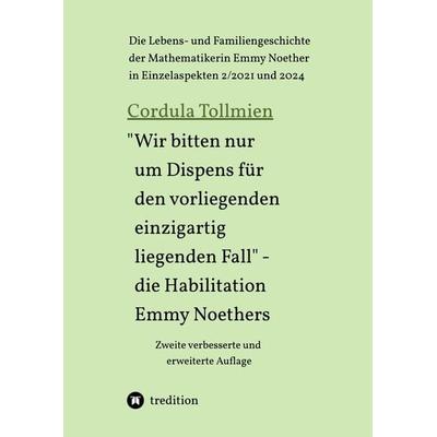 'Wir bitten nur um Dispens für den vorliegenden einzigartig liegenden Fall' – die Habilitation Emmy Noethers, Taschenbuch von Cordula Tollmien,