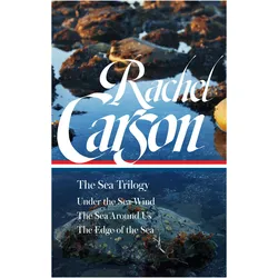 Rachel Carson: The Sea Trilogy (Loa #352): Under the Sea-Wind / The Sea Around Us / The Edge of the, Ratgeber von Rachel Carson