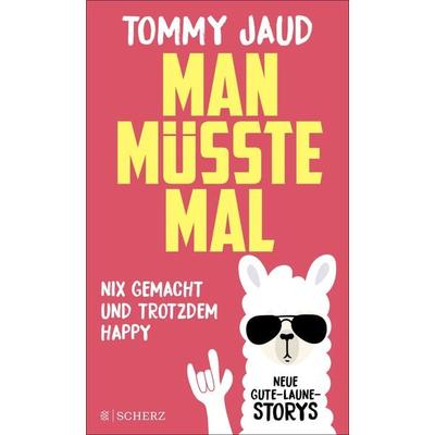 Man müsste mal – Nix gemacht und trotzdem happy, Gebundene Ausgabe von Tommy Jaud, Fischer Scherz