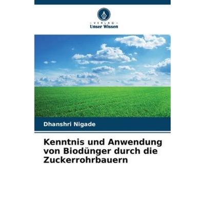 Kenntnis und Anwendung von Biodünger durch die Zuckerrohrbauern, Taschenbuch von Dhanshri Nigade, Verlag Unser Wissen, 978-620-6-57923-6