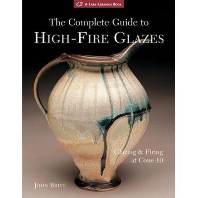 The Complete Guide to High-Fire Glazes, Taschenbuch von John Britt, Union Square & Co., 978-1-60059-216-4