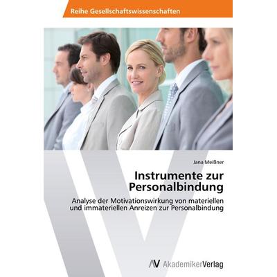 Instrumente zur Personalbindung, Taschenbuch von Jana Meissner, AV Akademikerverlag, 978-3-639-46712-3