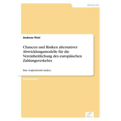 Chancen und Risiken alternativer Abwicklungsmodelle für die Vereinheitlichung des europäischen Zahlungsverkehrs, Taschenbuch von Andreas Thiel, GRIN,