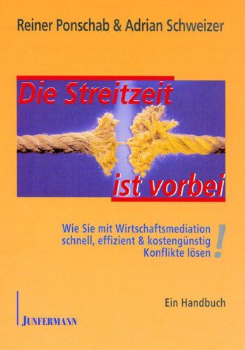 Reiner Ponschab - Die Streitzeit ist vorbei. Wie Sie mit Wirtschaftsmediation schnell, effizient & kostengünstig Konflikte lösen! Ein praxisorientiertes Handbuch - Preis vom 30.09.2026 09:01:18 h