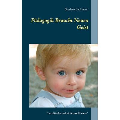 Pädagogik braucht neuen Geist, Gebundene Ausgabe von Svetlana Bachmann, Twentysix, 978-3-7407-7119-5