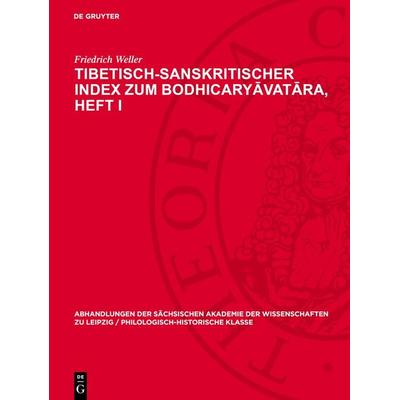 Tibetisch-sanskritischer Index zum Bodhicaryāvatāra, Heft I, Gebundene Ausgabe von Friedrich Weller, De Gruyter, 978-3-11-274208-2