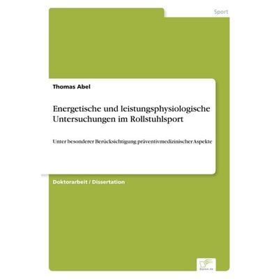 Energetische und leistungsphysiologische Untersuchungen im Rollstuhlsport, Taschenbuch von Thomas Abel, GRIN, 978-3-8386-5951-0
