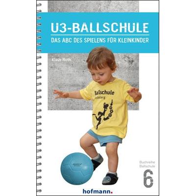 U3-Ballschule, Gebundene Ausgabe von Klaus Roth,Gregor Bennek, Hofmann-Verlag, 978-3-7780-8060-3