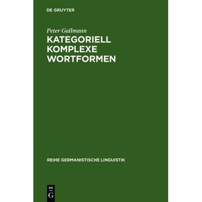 Kategoriell komplexe Wortformen, Gebundene Ausgabe von Peter Gallmann, De Gruyter, 978-3-484-31108-4