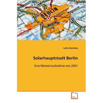 Stausberg Lydia: Solarhauptstadt Berlin, Taschenbuch von Lydia Stausberg, VDM, 978-3-639-10140-9
