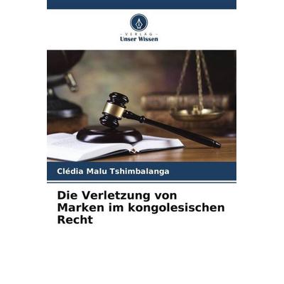 Die Verletzung von Marken im kongolesischen Recht, Taschenbuch von Clédia Malu Tshimbalanga, Verlag Unser Wissen, 978-620-4-79216-3
