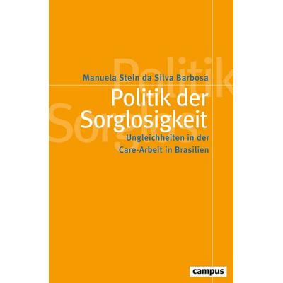 Politik der Sorglosigkeit, Taschenbuch von Manuela Stein da Silva Barbosa, Campus, 978-3-593-52190-9