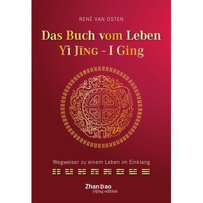 Das Buch vom Leben - YI JING - I GING, Gebundene Ausgabe von René van Osten, Synergia-Verlag
